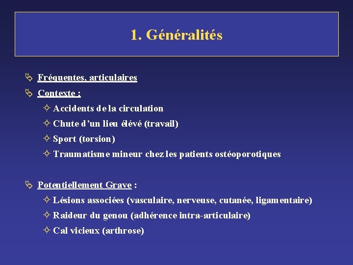 1. Généralités Ä Fréquentes, articulaires Ä Contexte : ² Accidents de la circulation ²