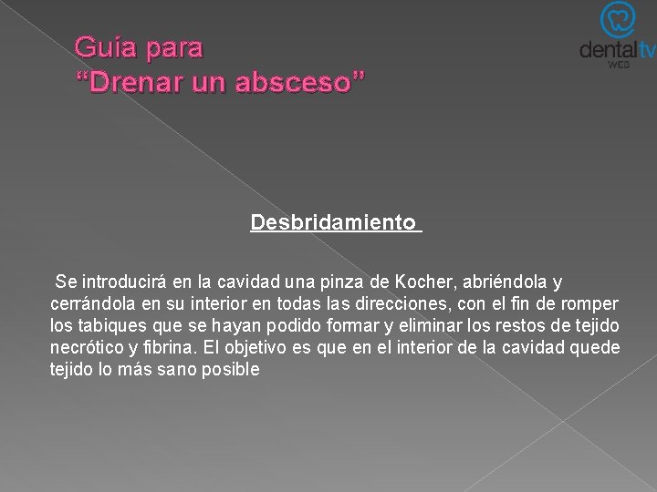 Guía para “Drenar un absceso” Desbridamiento Se introducirá en la cavidad una pinza de Guía para “Drenar un absceso” Desbridamiento Se introducirá en la cavidad una pinza de