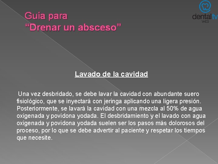Guía para “Drenar un absceso” Lavado de la cavidad Una vez desbridado, se debe Guía para “Drenar un absceso” Lavado de la cavidad Una vez desbridado, se debe