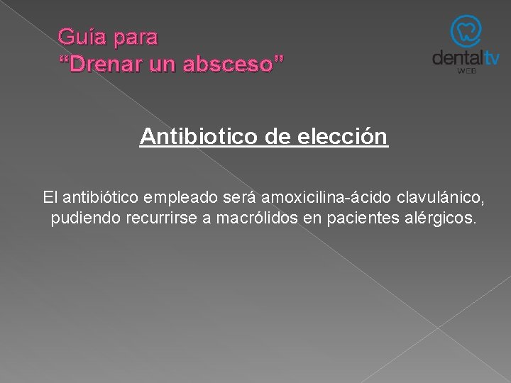 Guía para “Drenar un absceso” Antibiotico de elección El antibiótico empleado será amoxicilina-ácido clavulánico, Guía para “Drenar un absceso” Antibiotico de elección El antibiótico empleado será amoxicilina-ácido clavulánico,