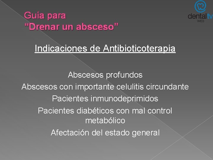 Guía para “Drenar un absceso” Indicaciones de Antibioticoterapia Abscesos profundos Abscesos con importante celulitis Guía para “Drenar un absceso” Indicaciones de Antibioticoterapia Abscesos profundos Abscesos con importante celulitis