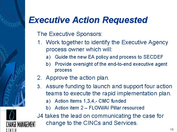 Executive Action Requested The Executive Sponsors: 1. Work together to identify the Executive Agency