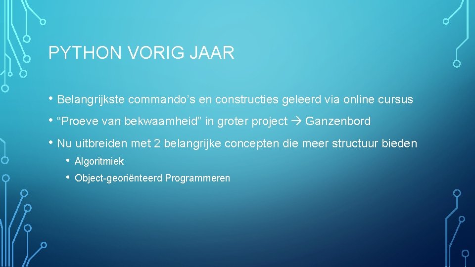 PYTHON VORIG JAAR • Belangrijkste commando’s en constructies geleerd via online cursus • “Proeve