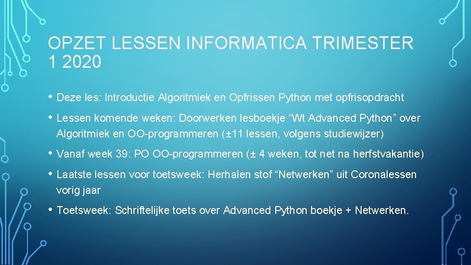 OPZET LESSEN INFORMATICA TRIMESTER 1 2020 • Deze les: Introductie Algoritmiek en Opfrissen Python