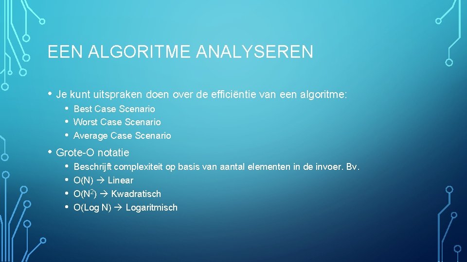 EEN ALGORITME ANALYSEREN • Je kunt uitspraken doen over de efficiëntie van een algoritme: