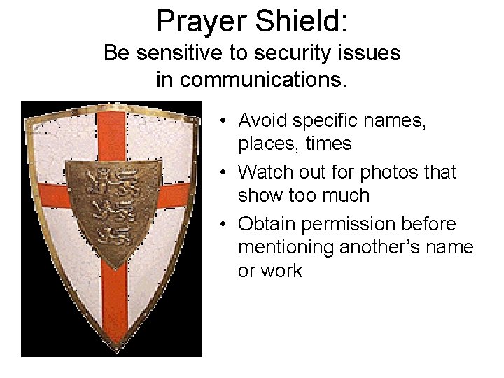 Prayer Shield: Be sensitive to security issues in communications. • Avoid specific names, places,
