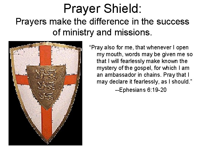 Prayer Shield: Prayers make the difference in the success of ministry and missions. “Pray