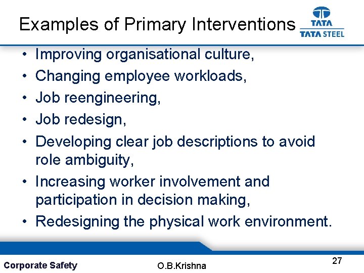 Examples of Primary Interventions • • • Improving organisational culture, Changing employee workloads, Job