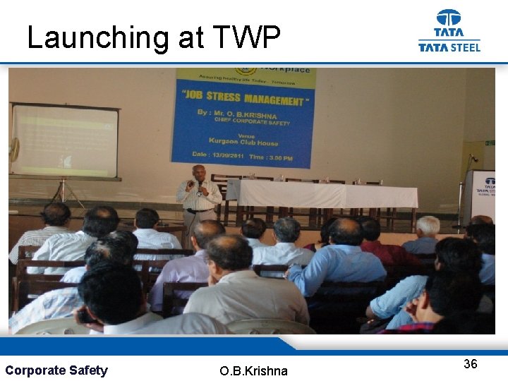Launching at TWP Corporate Safety O. B. Krishna 36 