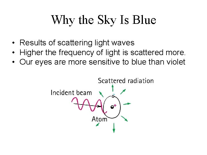 Why the Sky Is Blue • Results of scattering light waves • Higher the