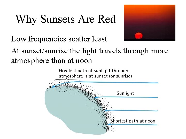 Why Sunsets Are Red Low frequencies scatter least At sunset/sunrise the light travels through