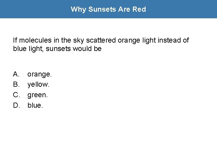 Why Sunsets Are Red If molecules in the sky scattered orange light instead of