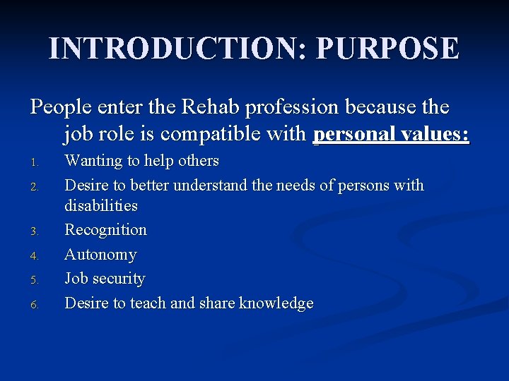 INTRODUCTION: PURPOSE People enter the Rehab profession because the job role is compatible with