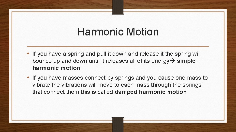 Harmonic Motion • If you have a spring and pull it down and release