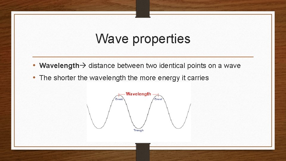 Wave properties • Wavelength distance between two identical points on a wave • The