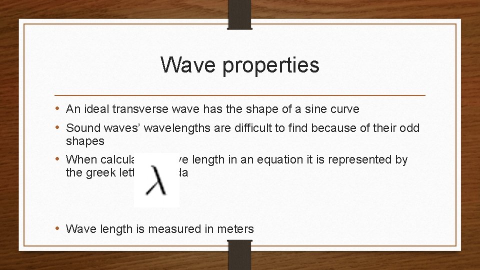 Wave properties • An ideal transverse wave has the shape of a sine curve