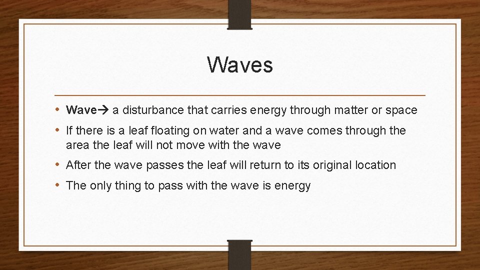 Waves • Wave a disturbance that carries energy through matter or space • If