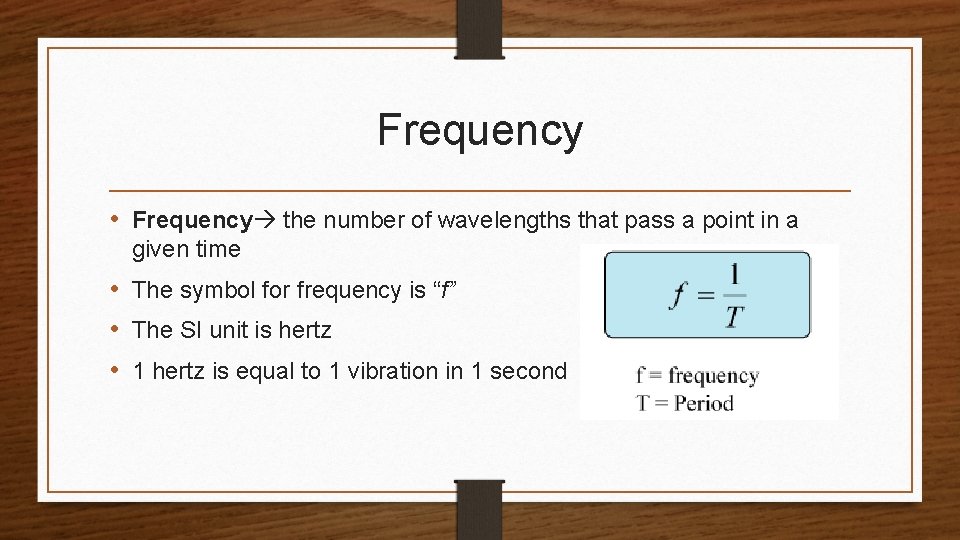 Frequency • Frequency the number of wavelengths that pass a point in a given