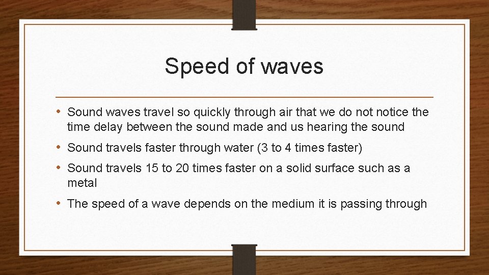 Speed of waves • Sound waves travel so quickly through air that we do