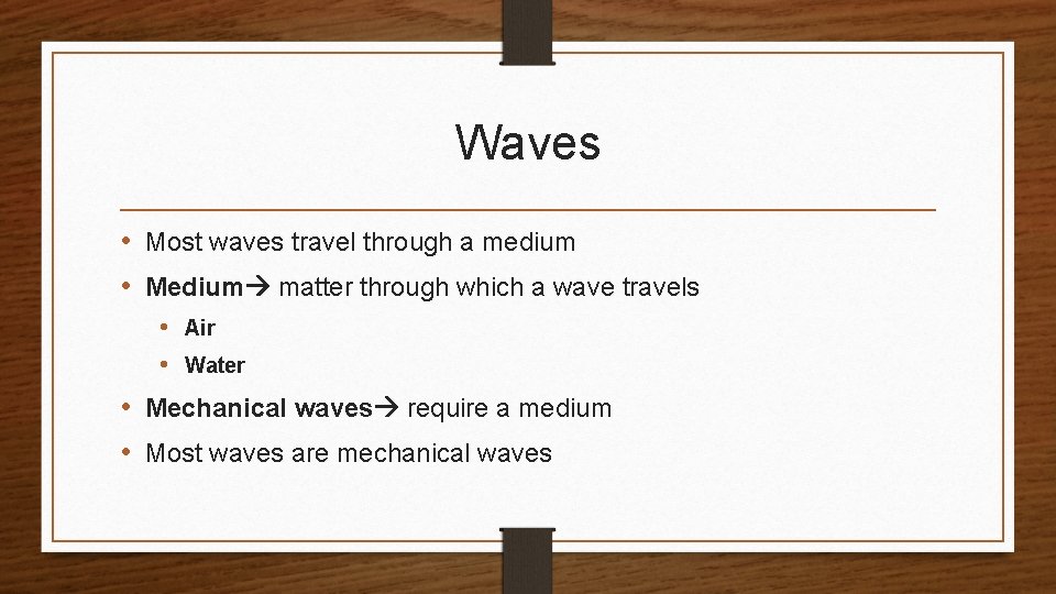 Waves • Most waves travel through a medium • Medium matter through which a