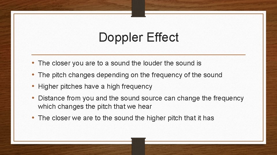 Doppler Effect • • The closer you are to a sound the louder the