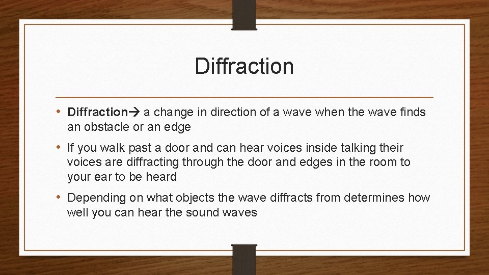 Diffraction • Diffraction a change in direction of a wave when the wave finds