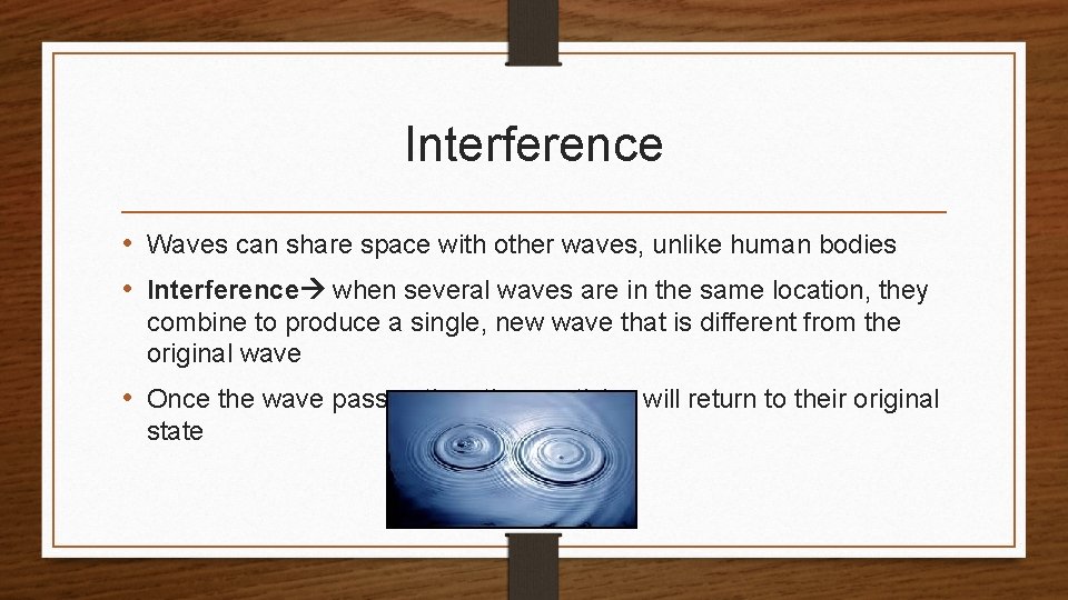 Interference • Waves can share space with other waves, unlike human bodies • Interference