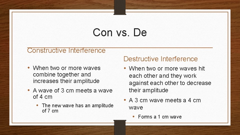 Con vs. De Constructive Interference • When two or more waves combine together and