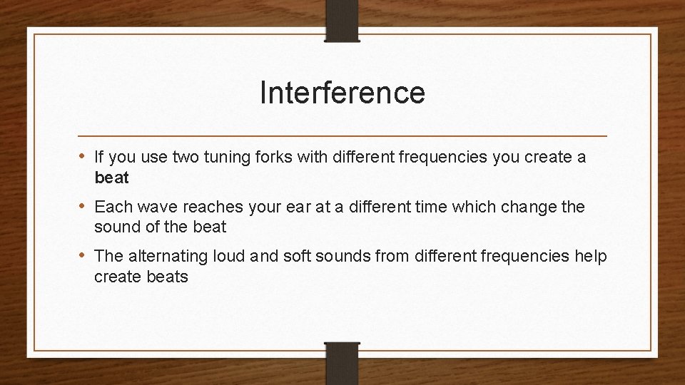 Interference • If you use two tuning forks with different frequencies you create a