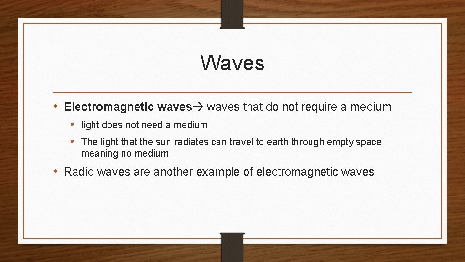 Waves • Electromagnetic waves that do not require a medium • light does not