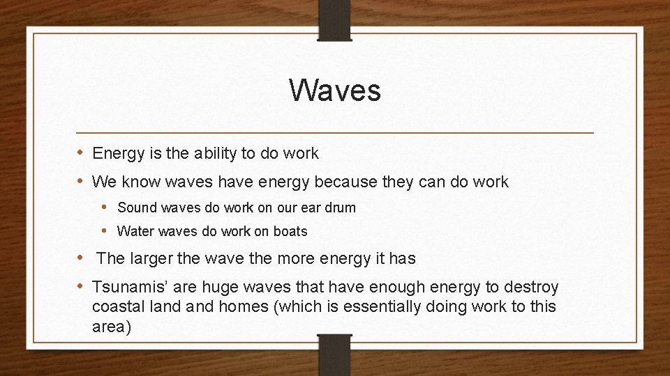 Waves • Energy is the ability to do work • We know waves have