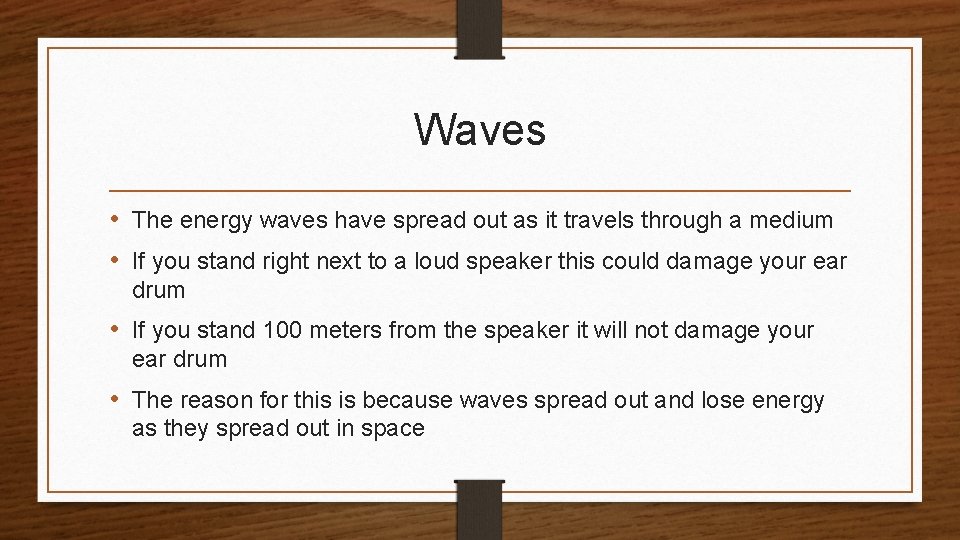 Waves • The energy waves have spread out as it travels through a medium