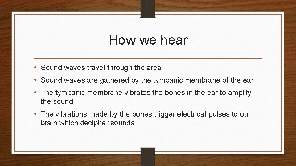 How we hear • Sound waves travel through the area • Sound waves are