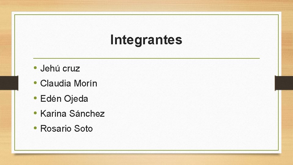 Integrantes • Jehú cruz • Claudia Morín • Edén Ojeda • Karina Sánchez •