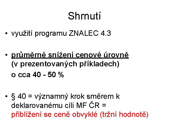 Shrnutí • využití programu ZNALEC 4. 3 • průměrné snížení cenové úrovně (v prezentovaných