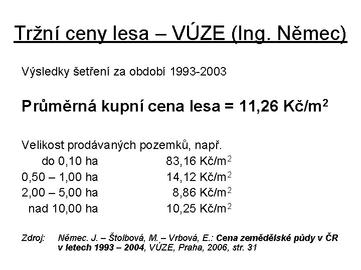 Tržní ceny lesa – VÚZE (Ing. Němec) Výsledky šetření za období 1993 -2003 Průměrná