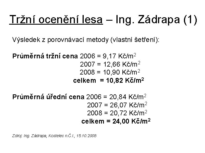 Tržní ocenění lesa – Ing. Zádrapa (1) Výsledek z porovnávací metody (vlastní šetření): Průměrná