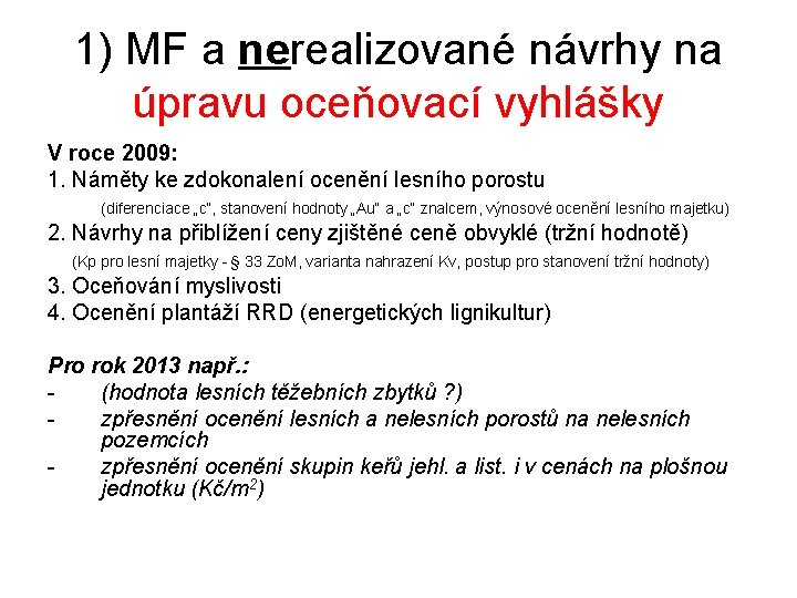 1) MF a nerealizované návrhy na úpravu oceňovací vyhlášky V roce 2009: 1. Náměty