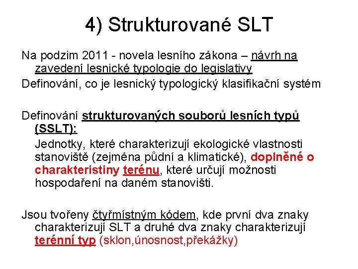 4) Strukturované SLT Na podzim 2011 - novela lesního zákona – návrh na zavedení