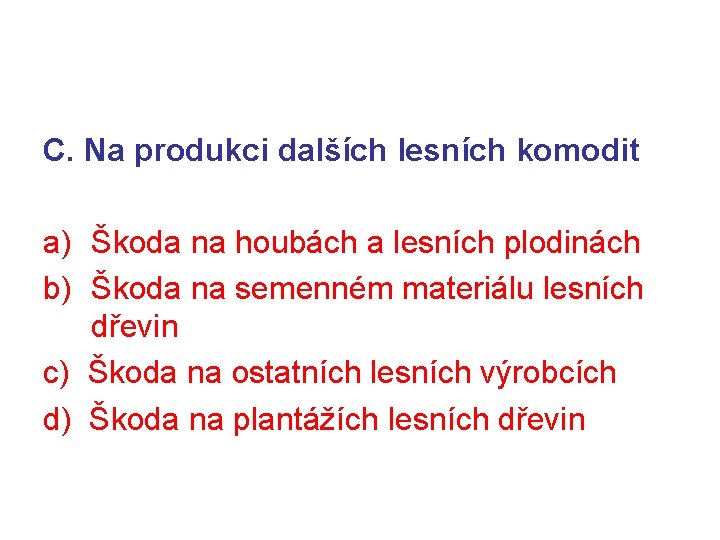 C. Na produkci dalších lesních komodit a) Škoda na houbách a lesních plodinách b)