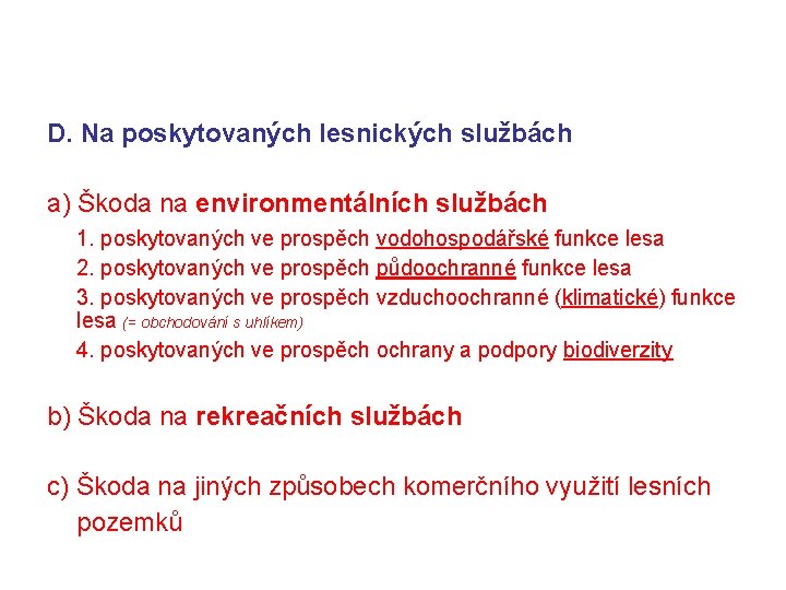 D. Na poskytovaných lesnických službách a) Škoda na environmentálních službách 1. poskytovaných ve prospěch