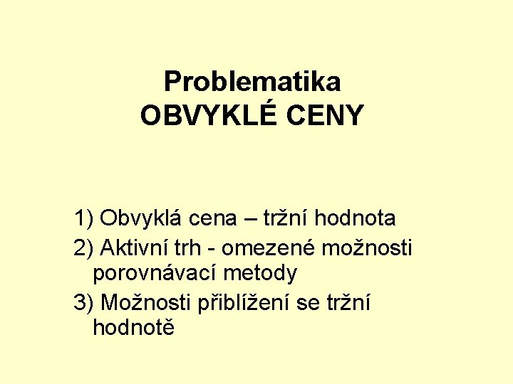 Problematika OBVYKLÉ CENY 1) Obvyklá cena – tržní hodnota 2) Aktivní trh - omezené