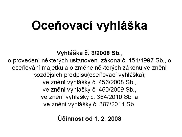 Oceňovací vyhláška Vyhláška č. 3/2008 Sb. , o provedení některých ustanovení zákona č. 151/1997