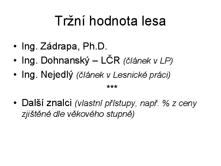 Tržní hodnota lesa • Ing. Zádrapa, Ph. D. • Ing. Dohnanský – LČR (článek