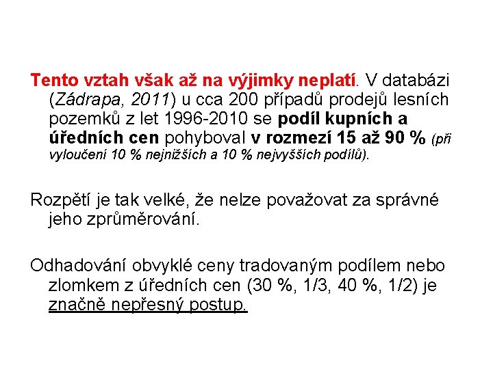 Tento vztah však až na výjimky neplatí. V databázi (Zádrapa, 2011) u cca 200