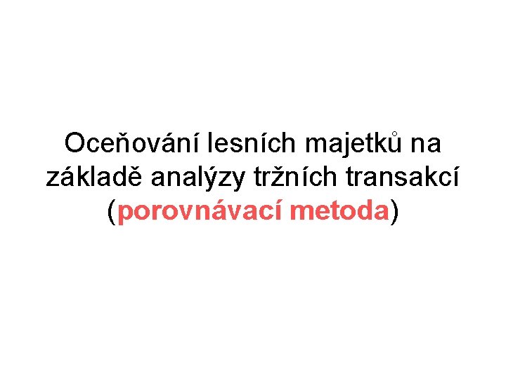 Oceňování lesních majetků na základě analýzy tržních transakcí (porovnávací metoda) 