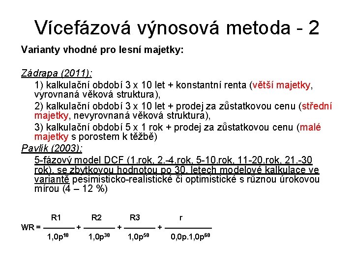 Vícefázová výnosová metoda - 2 Varianty vhodné pro lesní majetky: Zádrapa (2011): 1) kalkulační