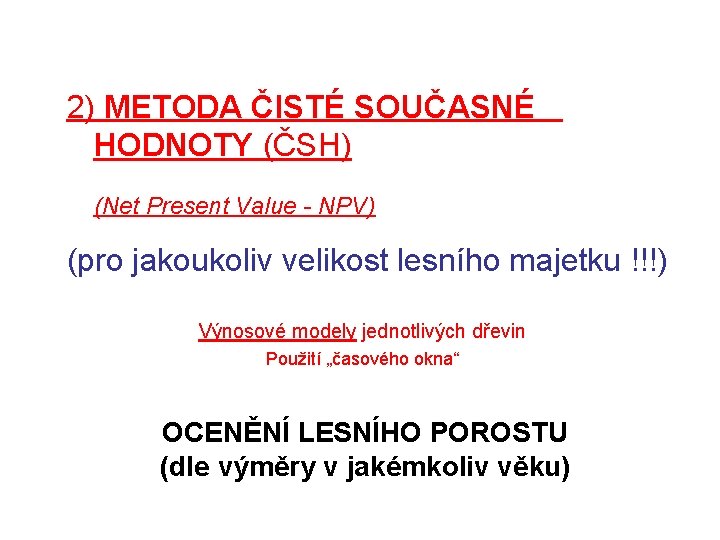 2) METODA ČISTÉ SOUČASNÉ HODNOTY (ČSH) (Net Present Value - NPV) (pro jakoukoliv velikost