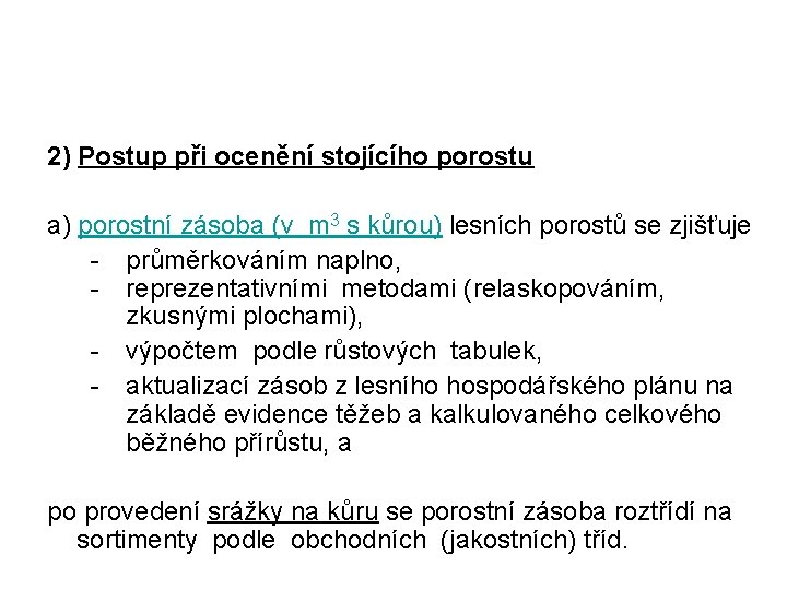 2) Postup při ocenění stojícího porostu a) porostní zásoba (v m 3 s kůrou)