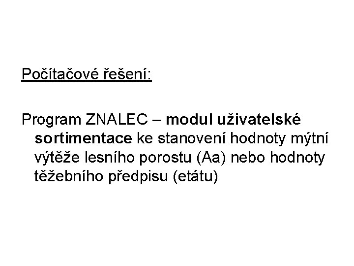 Počítačové řešení: Program ZNALEC – modul uživatelské sortimentace ke stanovení hodnoty mýtní výtěže lesního